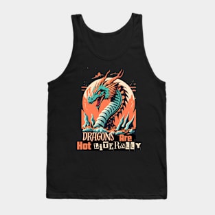 Dragons are hot literally Tank Top